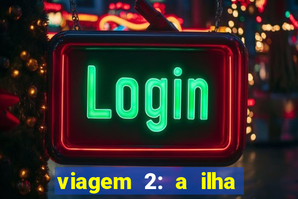 viagem 2: a ilha misteriosa filme completo dublado superflix